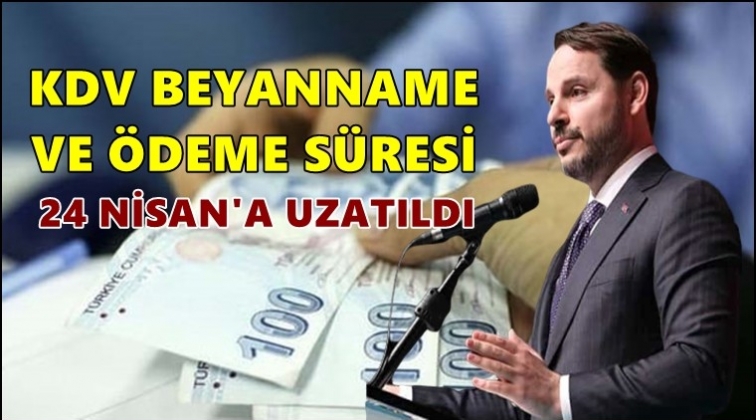KDV beyanname ve &ouml;deme s&uuml;releri uzatıldı