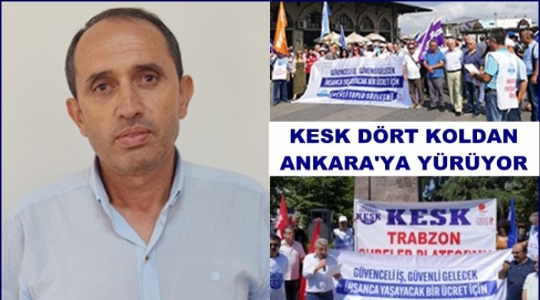 KESK d&ouml;rt koldan Ankara&rsquo;ya y&uuml;r&uuml;yor...