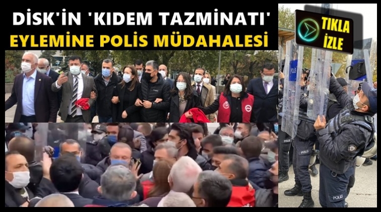 'Kıdem Tazminatı' eylemine polis m&uuml;dahalesi