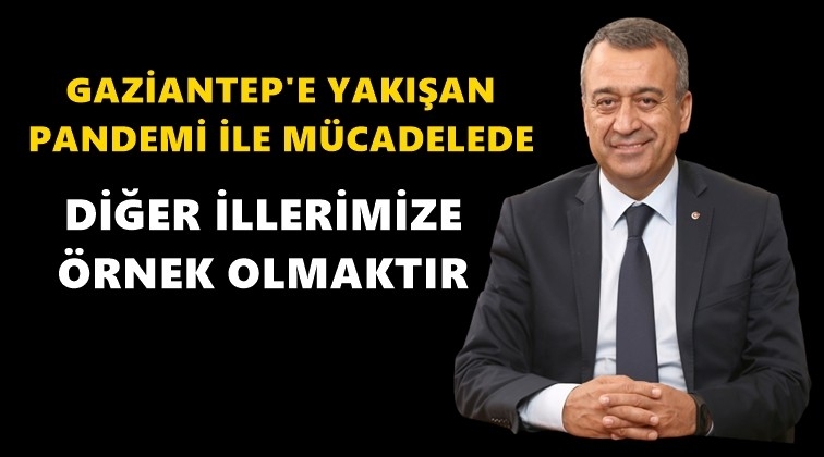 Kileci:&nbsp;Gaziantep diğer illerimize &ouml;rnek olmalı