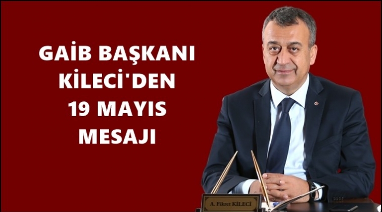 Kileci&rsquo;nin 19 Mayıs mesajı