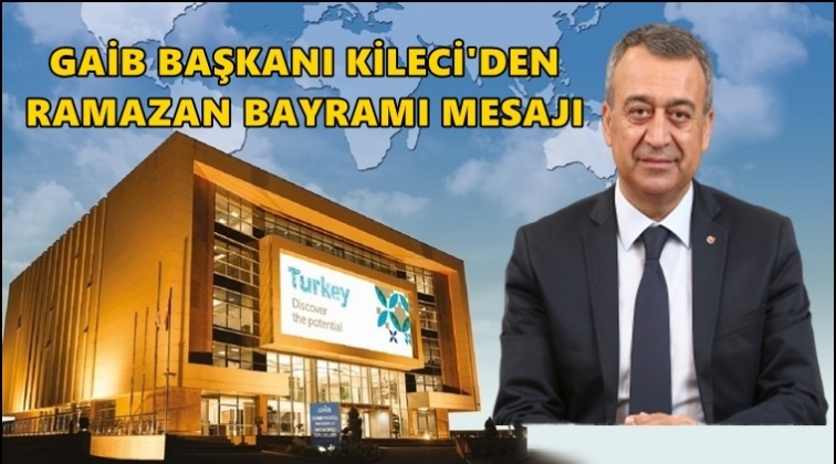 Kileci&rsquo;nin Ramazan&nbsp;Bayramı mesajı
