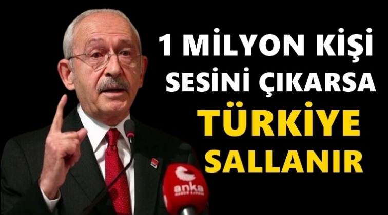 Kılı&ccedil;daroğlu: 1 milyon kişi sesini &ccedil;ıkarsa