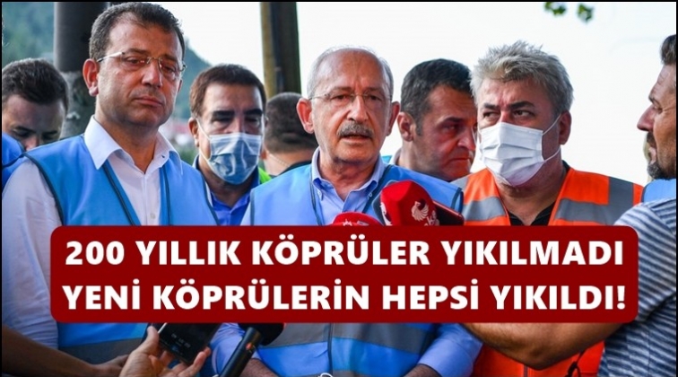 Kılı&ccedil;daroğlu: 200 yıllık k&ouml;pr&uuml;ler yıkılmadı...