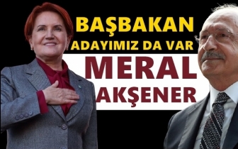 Kılıçdaroğlu: Başbakan adayımız Meral Akşener
