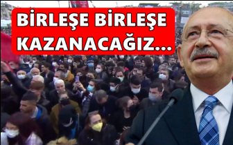 Kılıçdaroğlu: Birleşe birleşe kazanacağız...