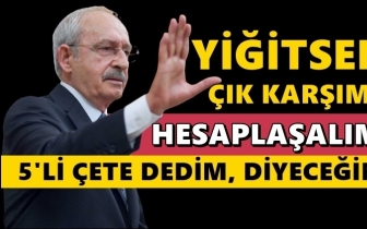 Kılı&ccedil;daroğlu: &Ccedil;ık karşıma, hesaplaşalım!