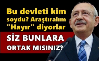 Kılıçdaroğlu: Devleti soyanlara ortak mısınız?