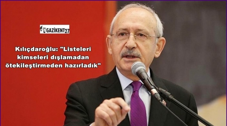 Kılıçdaroğlu: Dışlamadan, ötekileştirmeden hazırladık