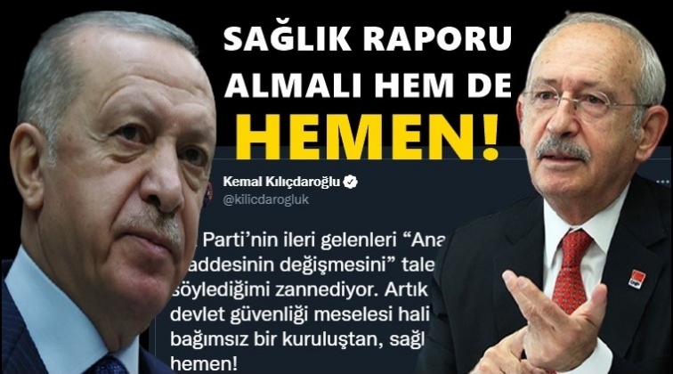 Kılı&ccedil;daroğlu, Erdoğan'dan sağlık raporu istedi!
