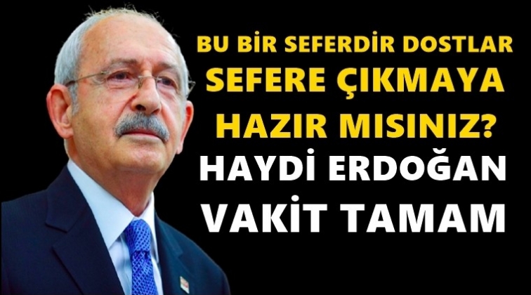 Kılı&ccedil;daroğlu: Haydi Erdoğan, vakit tamam...