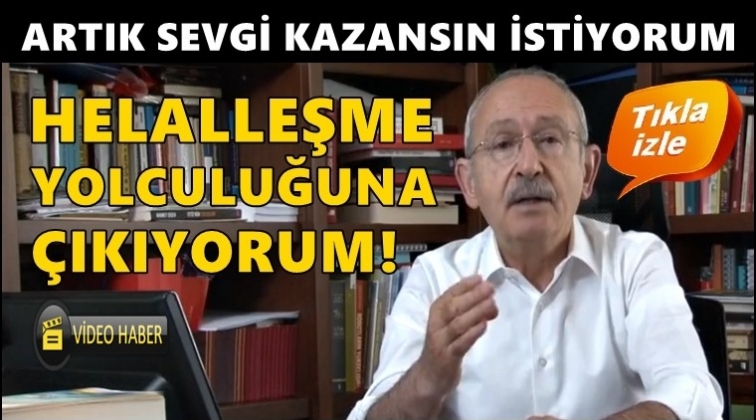 Kılı&ccedil;daroğlu: Helalleşme yolculuğuna &ccedil;ıkıyorum!