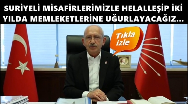 Kılı&ccedil;daroğlu: İki yılda memleketlerine uğurlayacağız!