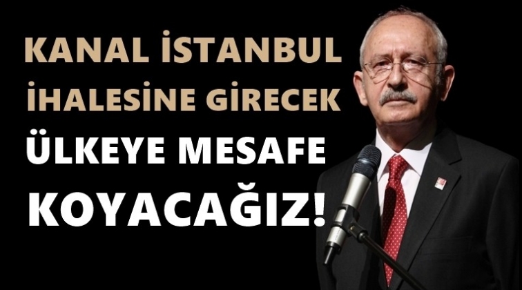 Kılı&ccedil;daroğlu: Kanal İstanbul ihalesine...