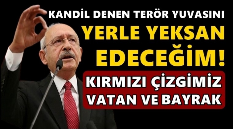 Kılıçdaroğlu: O Kandil'i yerle yeksan edeceğim!
