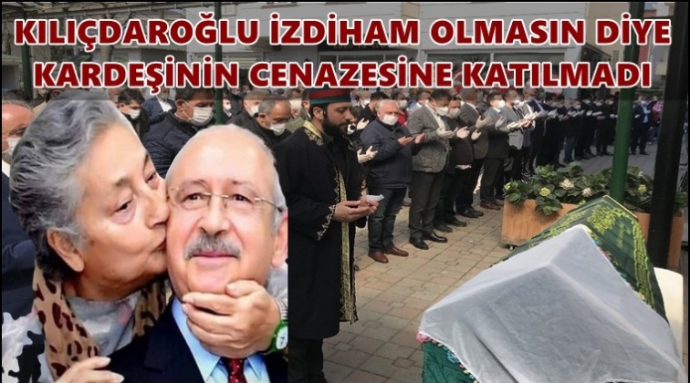Kılı&ccedil;daroğlu, kardeşinin cenazesine katılmadı