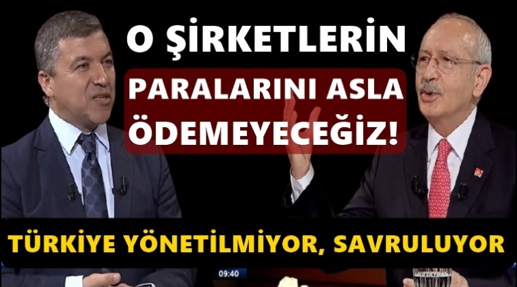 Kılı&ccedil;daroğlu: O şirketlerin paralarını asla &ouml;demeyeceğiz