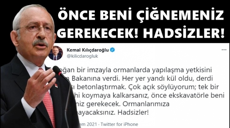 Kılı&ccedil;daroğlu: Ormanlarımıza dokunamayacaksınız!