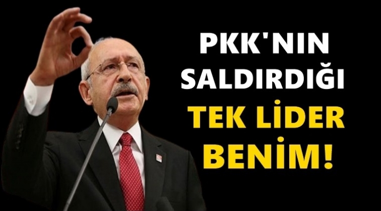 Kılı&ccedil;daroğlu: PKK&rsquo;nın saldırdığı tek lider benim