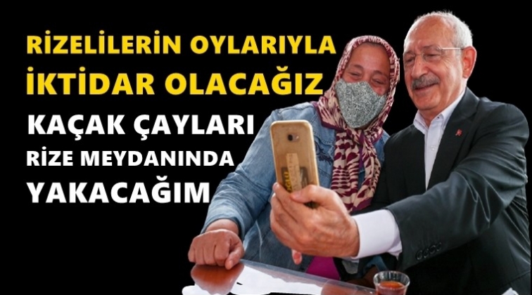 Kılıçdaroğlu: Rizelilerin oylarıyla iktidar olacağız!
