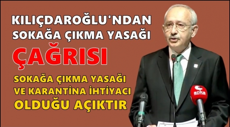 Kılı&ccedil;daroğlu: Sokağa &ccedil;ıkma yasağı ilan edin!