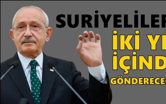 Kılı&ccedil;daroğlu: Suriyelileri iki yıl i&ccedil;inde g&ouml;ndereceğiz!