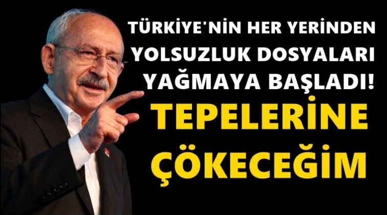 Kılıçdaroğlu: Tepelerine çökeceğim!