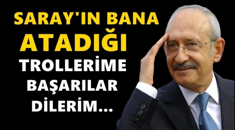 Kılı&ccedil;daroğlu: Trollerime başarılar dilerim!