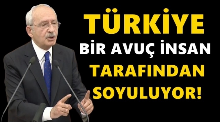 Kılı&ccedil;daroğlu: T&uuml;rkiye soyuluyor...