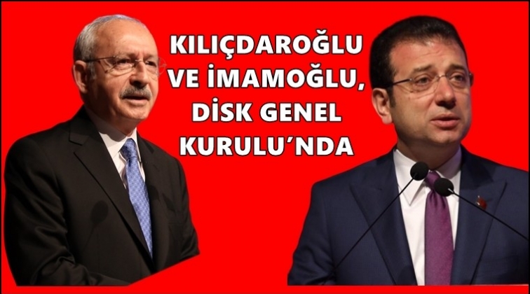 Kılı&ccedil;daroğlu ve İmamoğlu DİSK kongresinde