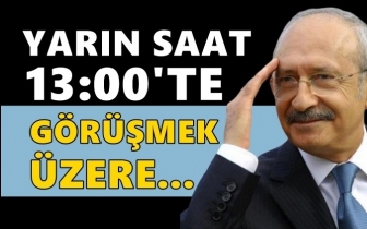 Kılı&ccedil;daroğlu: Yarın saat 13.00'te g&ouml;r&uuml;şmek &uuml;zere&hellip;