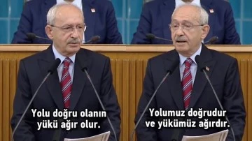 Kılıçdaroğlu: Yolu doğru olanın yükü ağır olur...