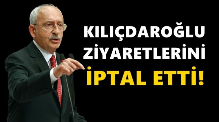 Kılı&ccedil;daroğlu ziyaretlerini iptal etti!