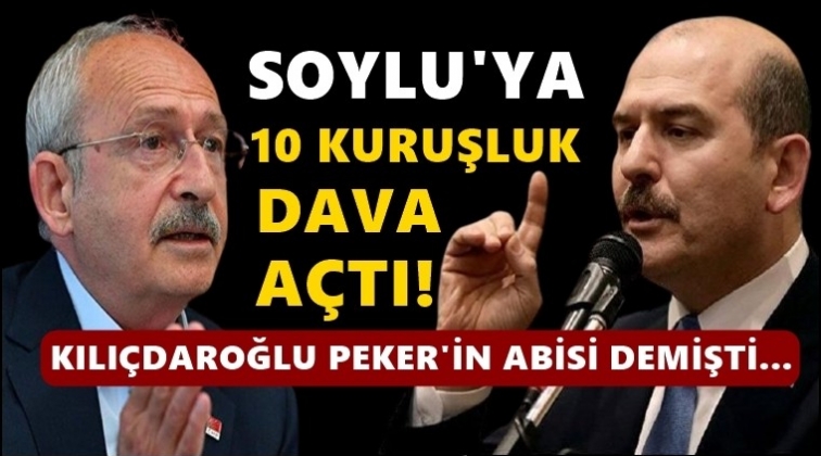 Kılıçdaroğlu’dan Soylu’ya 10 kuruşluk dava!..