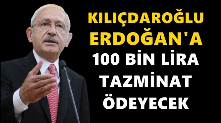 Kılıçdaroğlu'na 100 bin lira tazminat!