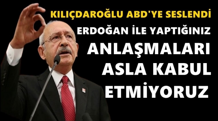 Kılı&ccedil;daroğlu&rsquo;ndan ABD&rsquo;ye &lsquo;Erdoğan&rsquo; mesajı...