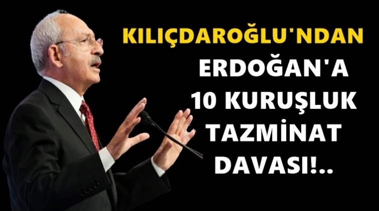 Kılıçdaroğlu'ndan Erdoğan'a 10 kuruşluk dava!