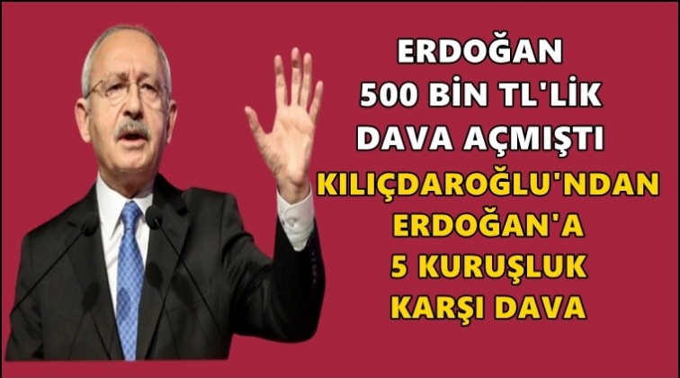 Kılı&ccedil;daroğlu'ndan Erdoğan'a 5 kuruşluk dava