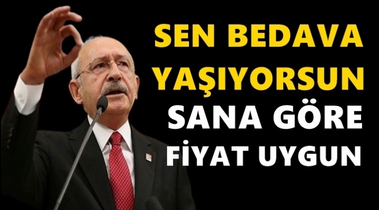 Kılı&ccedil;daroğlu'ndan Erdoğan'a: Bedava yaşıyorsun!