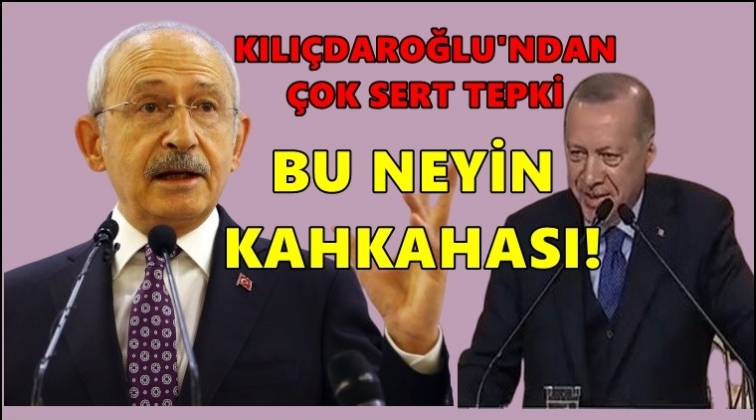 Kılıçdaroğlu’ndan Erdoğan’a: Bu neyin kahkahası