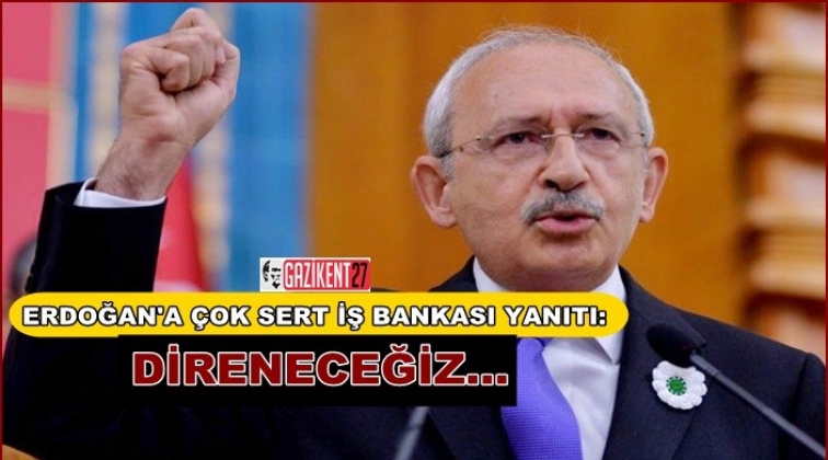 Kılı&ccedil;daroğlu'ndan Erdoğan'a: Direneceğiz