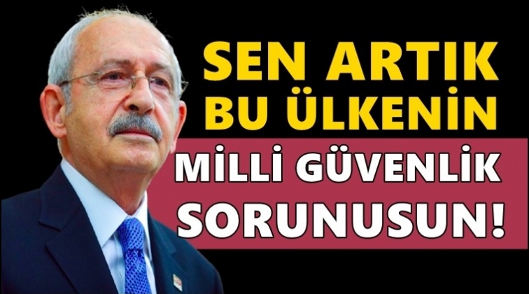 Kılı&ccedil;daroğlu'ndan Erdoğan'a: Milli g&uuml;venlik sorunusun!