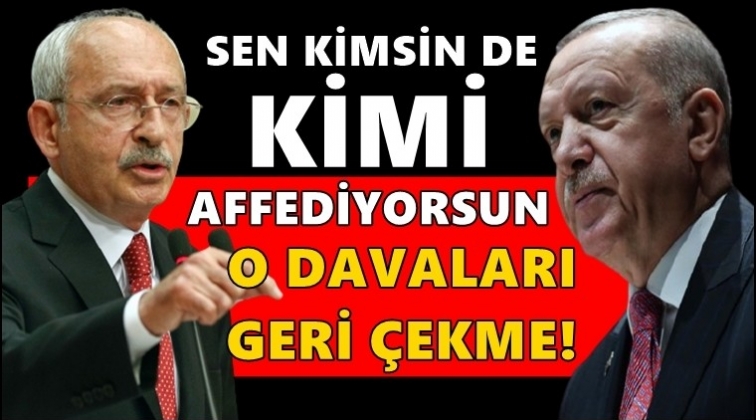 Kılı&ccedil;daroğlu'ndan Erdoğan'a: Sen kimsin de kimi affediyorsun?