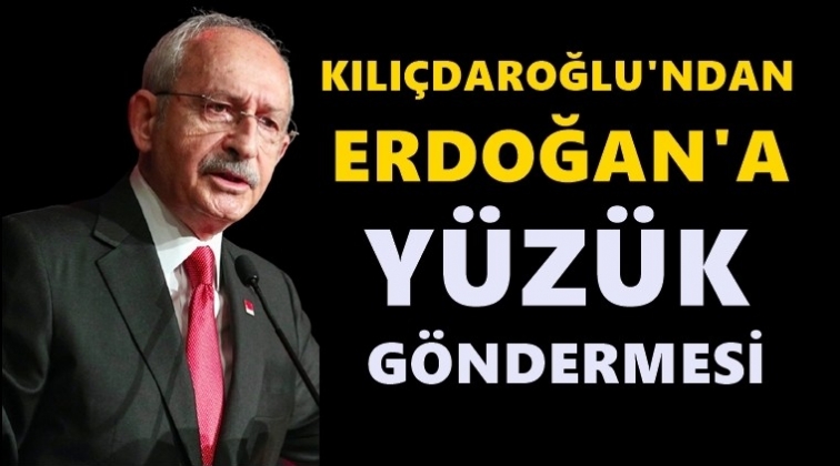 Kılı&ccedil;daroğlu'ndan Erdoğan'a 'y&uuml;z&uuml;k' g&ouml;ndermesi