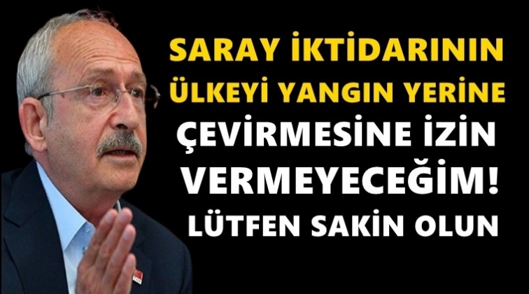 Kılı&ccedil;daroğlu'ndan, halka 'Sakin olun' &ccedil;ağrısı...