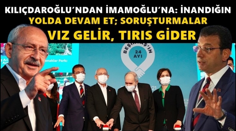 Kılı&ccedil;daroğlu'ndan İmamoğlu'na: İnandığın yolda devam et