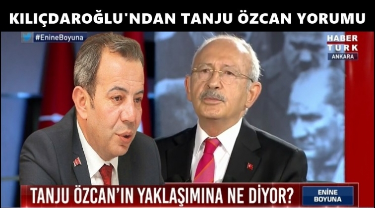 Kılıçdaroğlu'ndan Tanju Özcan yorumu...