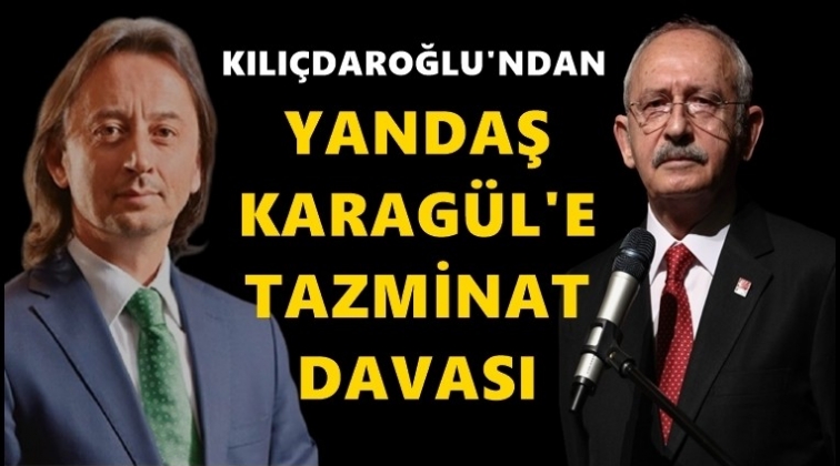 Kılı&ccedil;daroğlu'ndan yandaş Karag&uuml;l'e tazminat davası