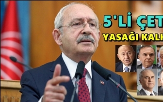 Kılıçdaroğlu'nun 5'li çete yasağı kalktı!