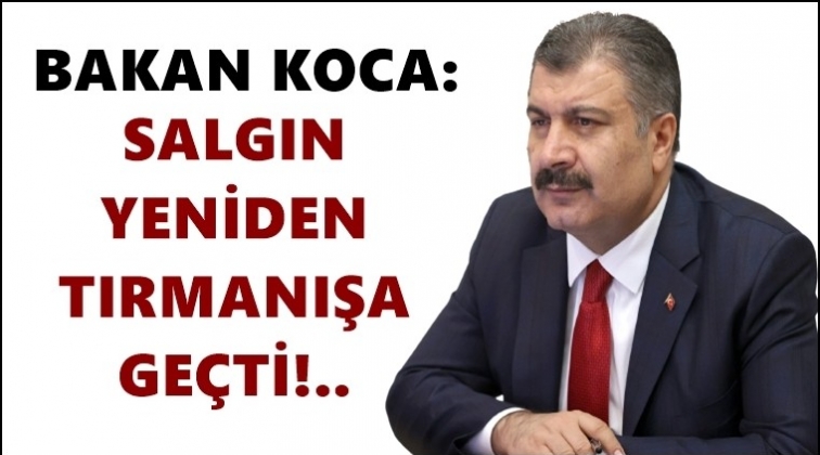 Koca: Salgın yeniden tırmanışa ge&ccedil;ti